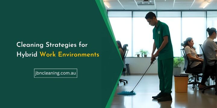 Cleaning Strategies for Hybrid Work Environments – JBN Cleaning