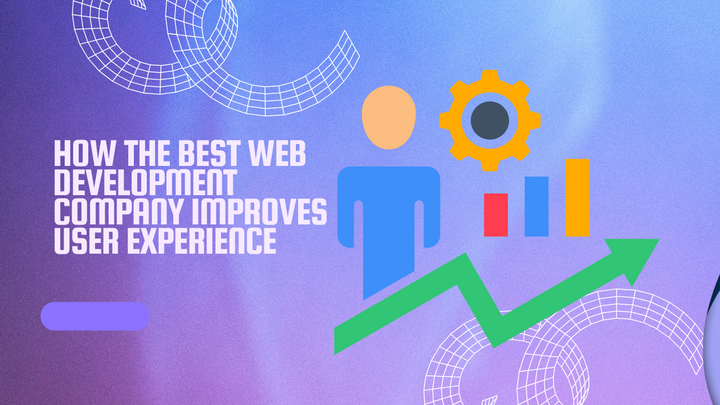 How the Best Web Development Company Improves User Experience