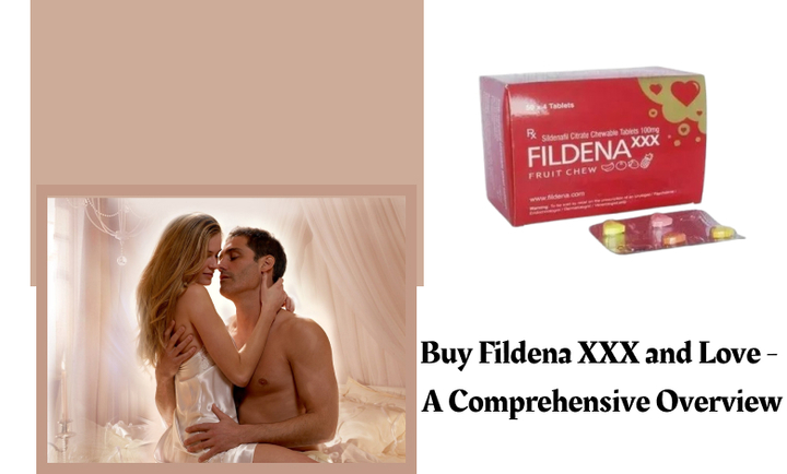 Buy Fildena XXX and Love - A Comprehensive Overview