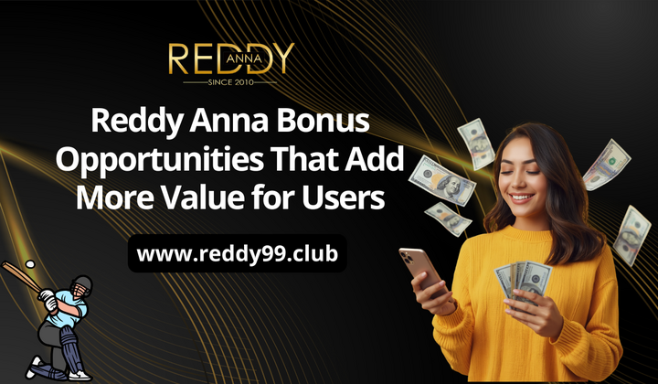 Reddy Anna Bonus Opportunities That Add More Value for Users