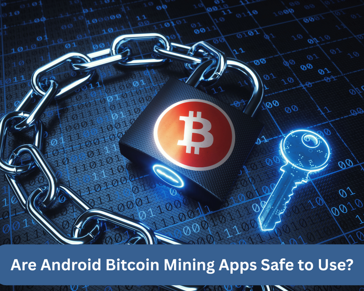 Are Android Bitcoin Mining Apps Safe to Use?
