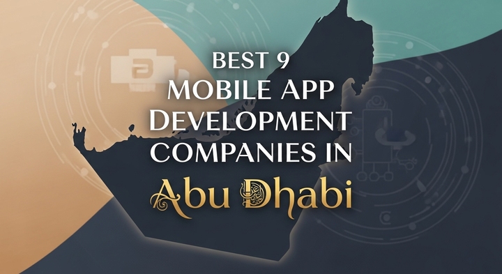 Best 9 Mobile App Development Companies in Abu Dhabi, UAE