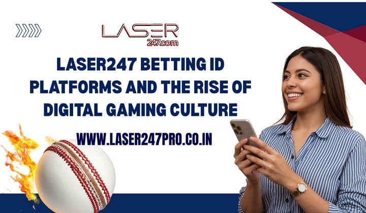 Laser247 Betting ID Platforms and the Rise of Digital Gaming Cu