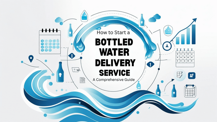 How to Start a Bottled Water Delivery Service: A Comprehensive 