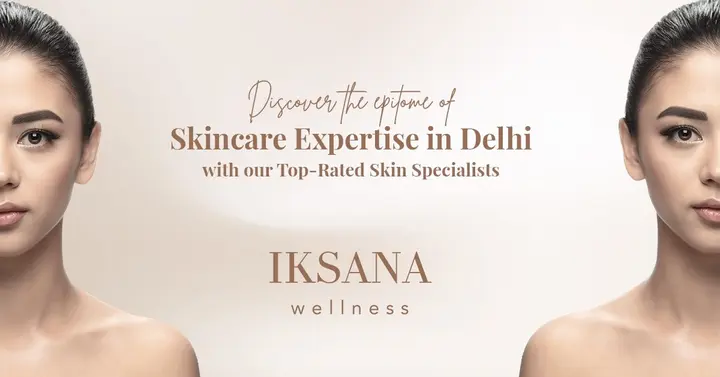 Best Dermatologist in South Delhi | Iksana Wellness | Hauz Khas