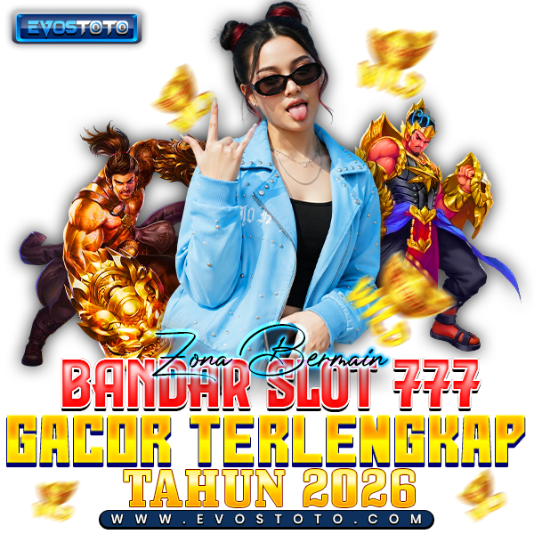 EVOSTOTO 🍡 Zona Bermain Bandar Slot 777 Gacor Terlengkap Tahun 