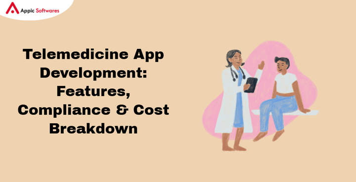 Telemedicine App Development: Features, Cost &amp; Compliance