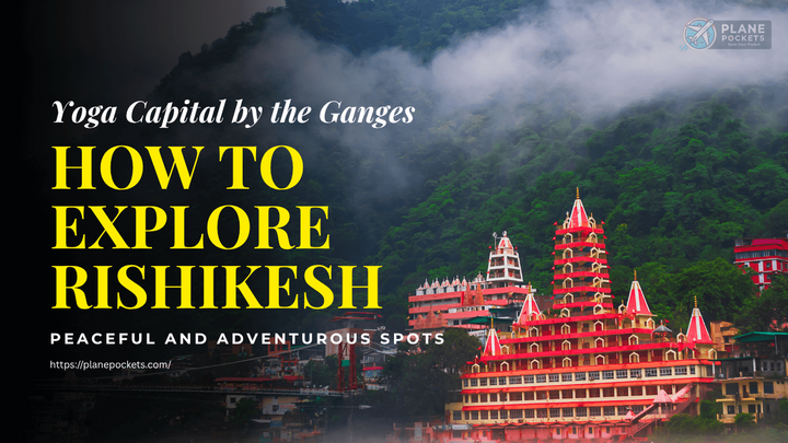 A Solo Travel Guide to Rishikesh's Peaceful and Adventurous Spot