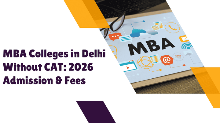 MBA Colleges in Delhi Without CAT: 2026 Admission &amp; Fees