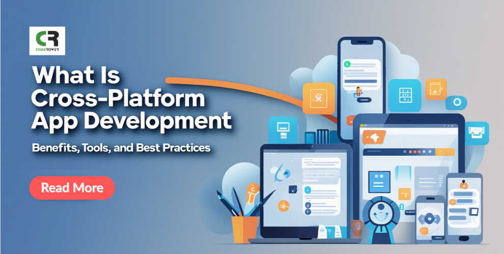 What Is Cross-Platform App Development? Benefits, Tools, and Best Practices