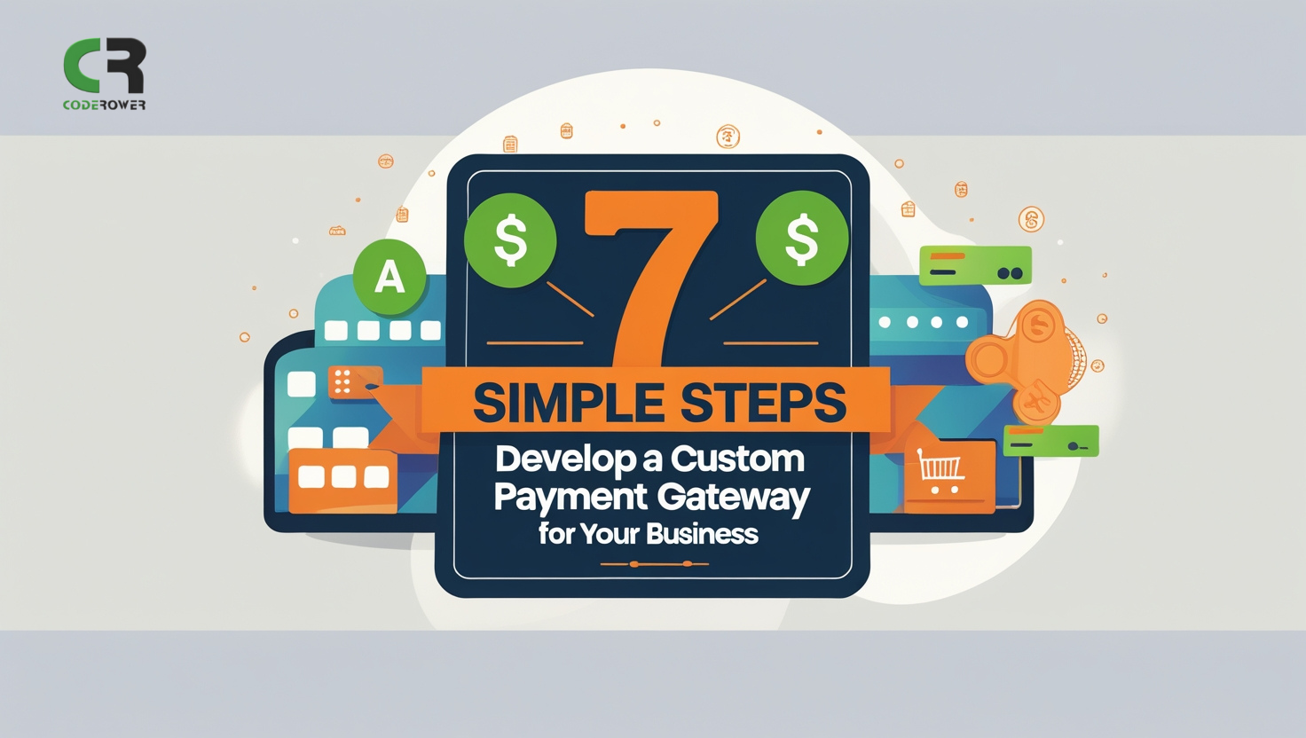 7 Simple Steps to Develop a Custom Payment Gateway for Your Business