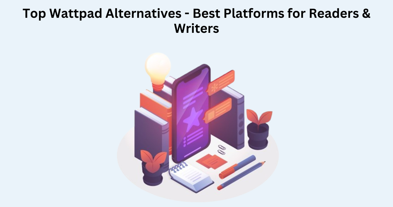 Top Wattpad Alternatives - Best Platforms for Readers & Writers