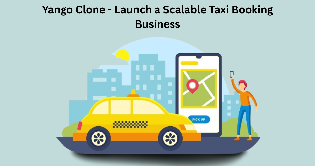 Yango Clone - Launch a Scalable Taxi Booking Business