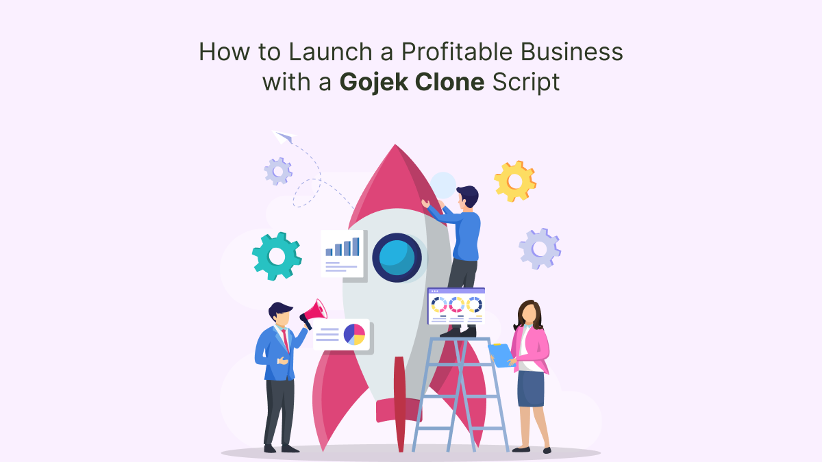 How to Launch a Profitable Business with a Gojek Clone Script