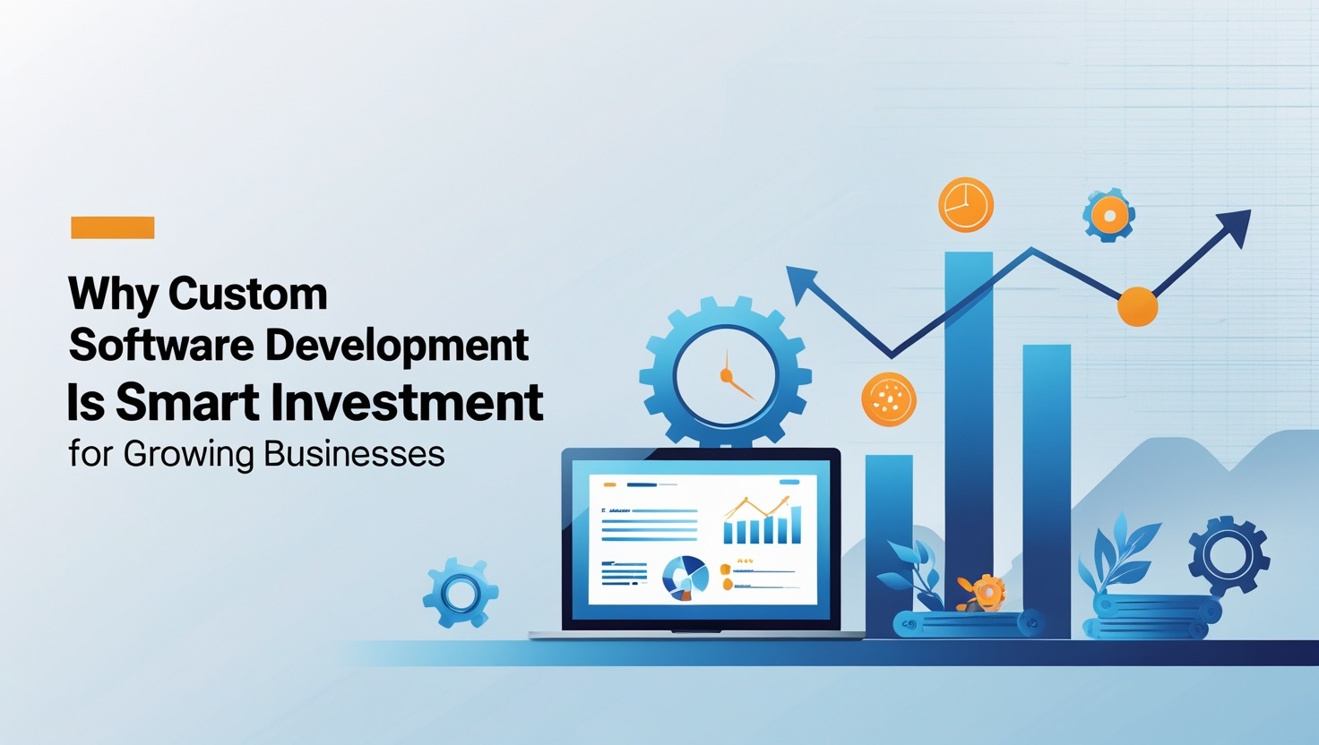Why Custom Software Development Is a Smart Investment for Growing Businesses