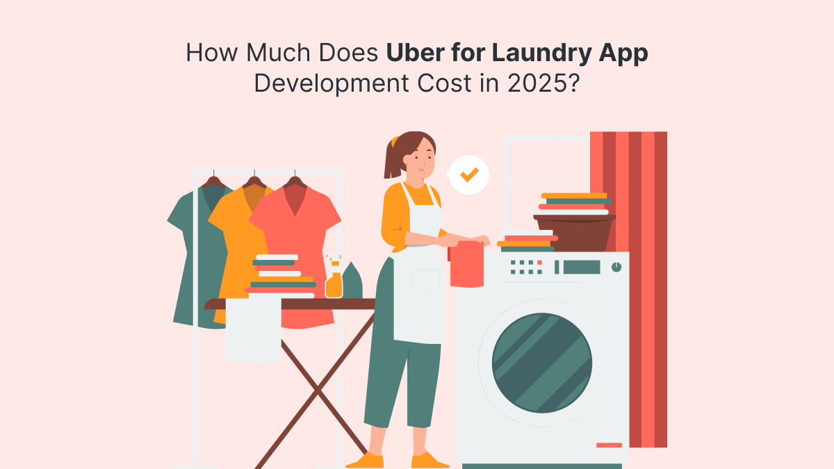 How Much Does Uber for Laundry App Development Cost in 2025?