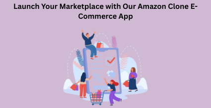 Launch Your Marketplace with Our Amazon Clone E-Commerce App