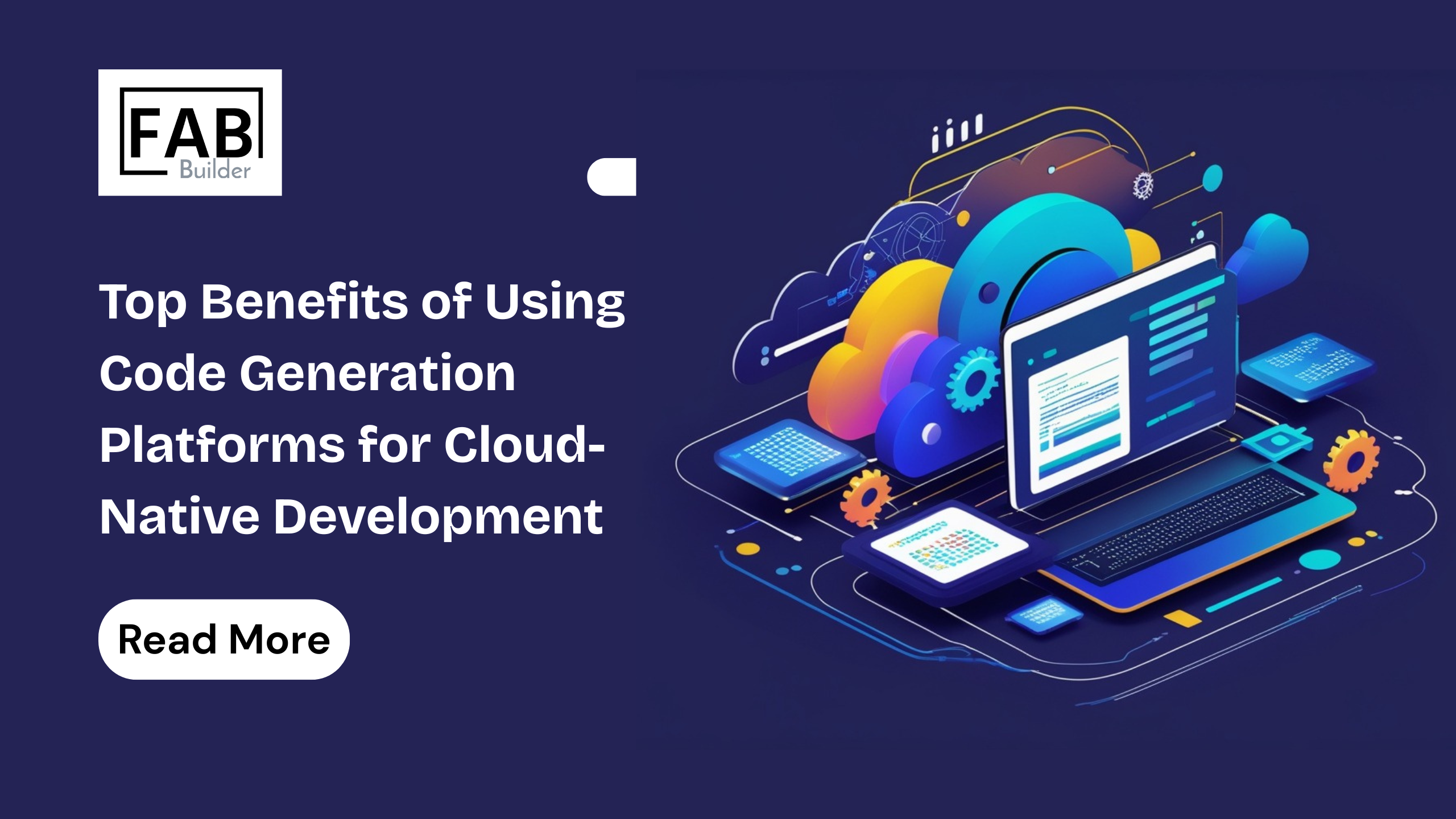 Top Benefits of Using Code Generation Platforms for Cloud-Native Development